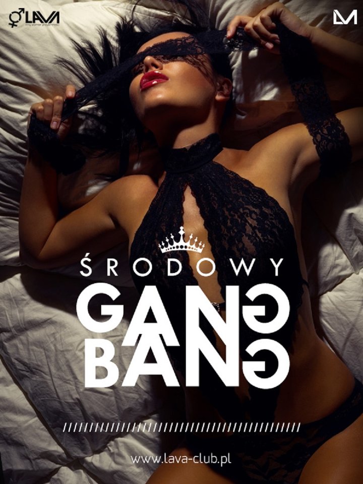 ŚRODOWY GANG BANG  w Clubie LaVa - LavaClub