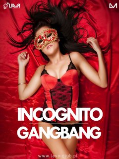 INCOGNITO GANG BANG - 05.08.2016 r. (piątek)