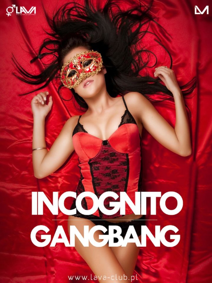 INCOGNITO GANG BANG - 05.08.2016 r. (piątek) - LavaClub