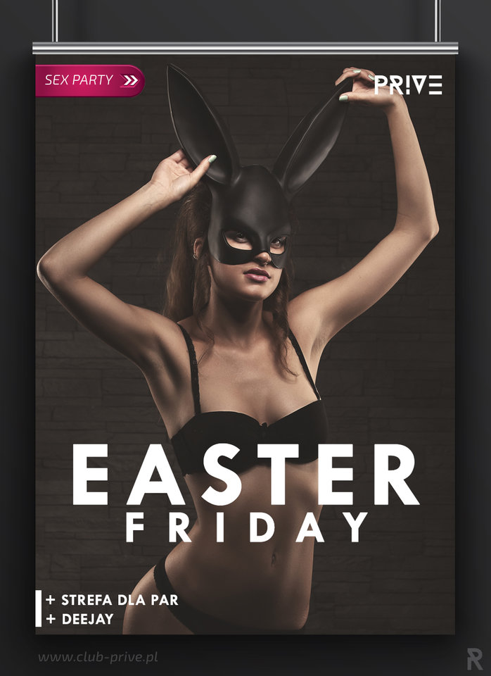 14.04.2017 PIĄTEK 21:00-05:00 - EASTER FRIDAY SEX PARTY+ STREFA - PriveClub