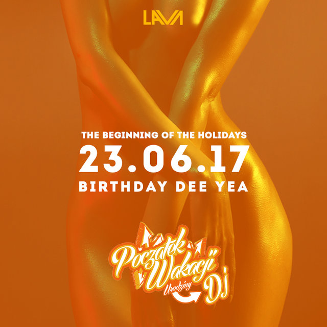 POCZĄTEK WAKACJI - "URODZINY DJ"  – SEX PARTY 23.06.2017 r. - LavaClub