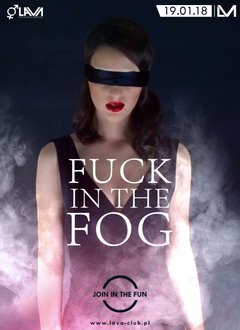 FUCK IN THE FOG SEX PARTY - 19.01.2018 r. (piątek)