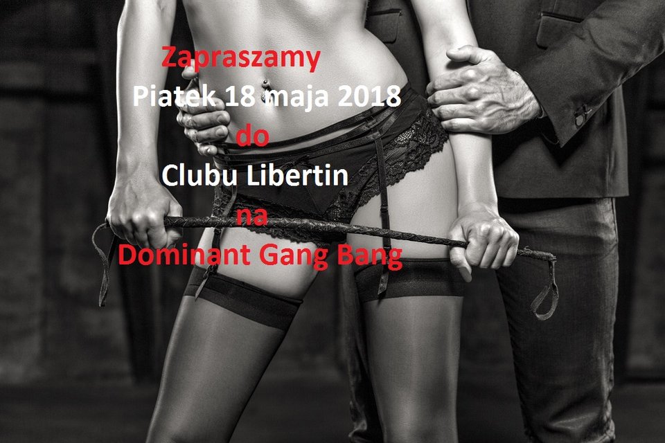 ZB Piatek 18 maja  Dominant Gang Bang.jpg - CLUBLIBERTIN