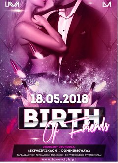 BIRTH OF FRIENDS - SEX PARTY - 18.05.2018 r. (piątek)