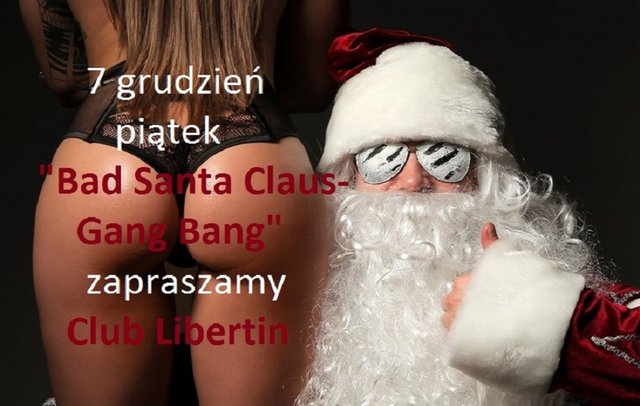 1ZB 7 grudzień Piątek Bad Santa Claus-Gang Bang.jpg - CLUBLIBERTIN