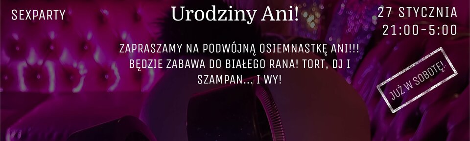 27 Stycznia - URODZINY ANI! - ACTSwingersClubWarszawa